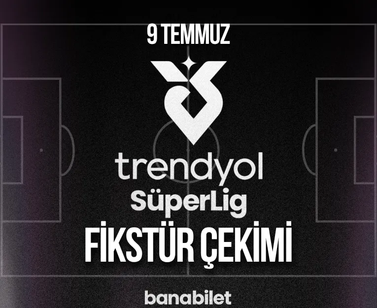 2026-2027 Trendyol Süper Lig Fikstür Çekimi Ne Zaman? Maç Biletleri Banabilet'te! - Biletstore Blog