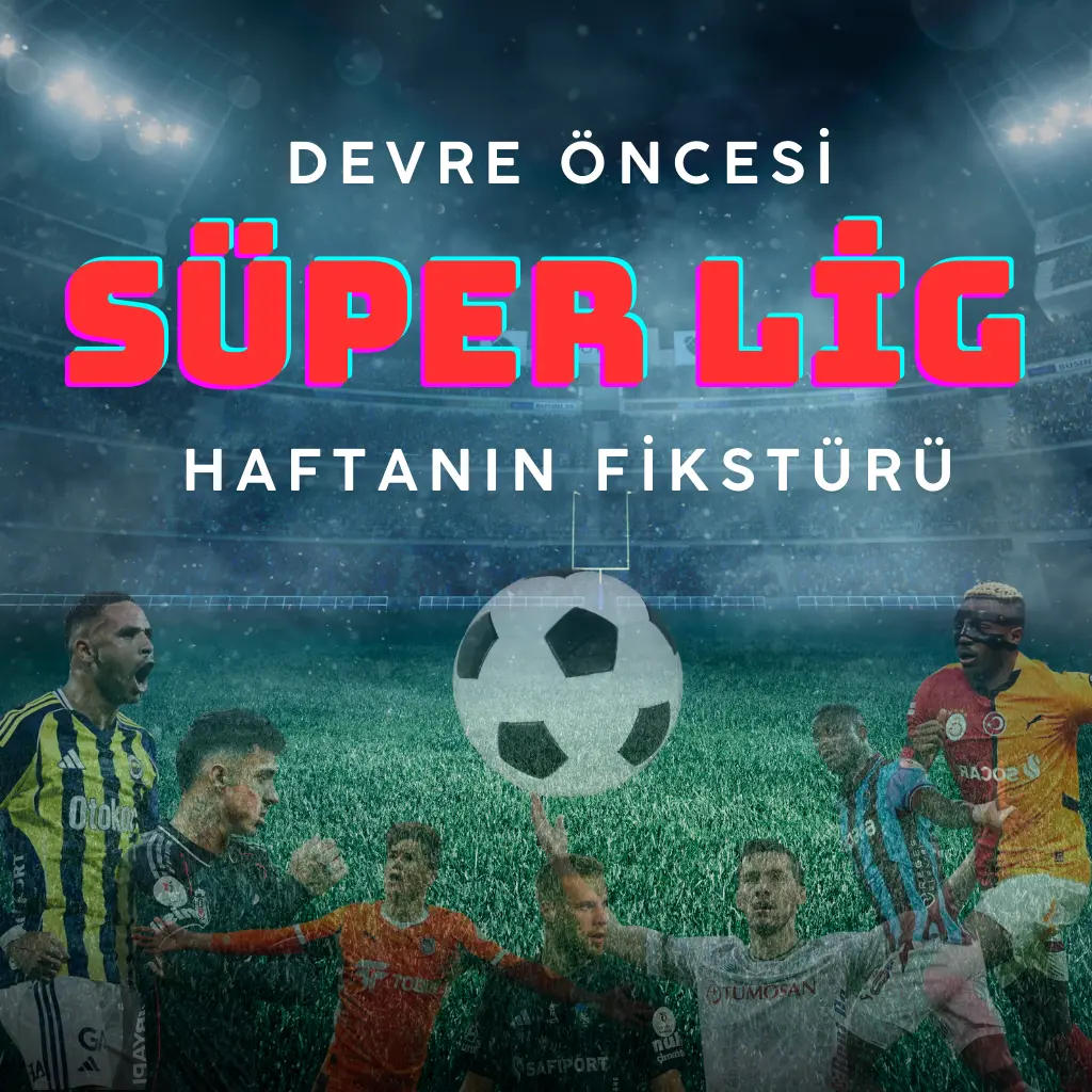 Süper Lig’de 17. Hafta: İkinci Devre Öncesi Kritik Maçlar - Biletstore Blog