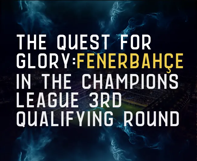 Fenerbahçe’s Champions League Play-Off Pursuit: Live the Kadıköy Glory with Banabilet! - Biletstore Blog